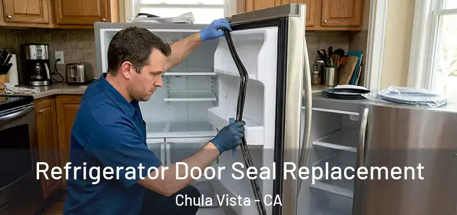 Refrigerator Door Seal Replacement Chula Vista - CA